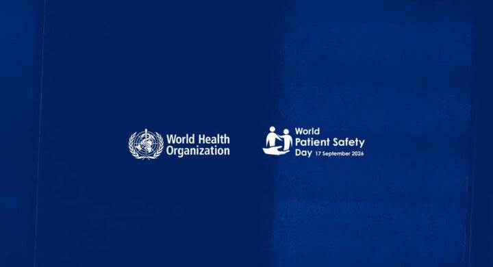 AN TOÀN NGƯỜI BỆNH – AN TOÀN TRONG TỪNG KHOẢNH KHẮC CHĂM SÓC - World Patient Safety Day 2026: Safe care for life!
